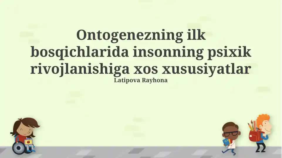 Ontogenezning ilk bosqichlarida insonning psixik rivojlanishiga xos xususiyatlar