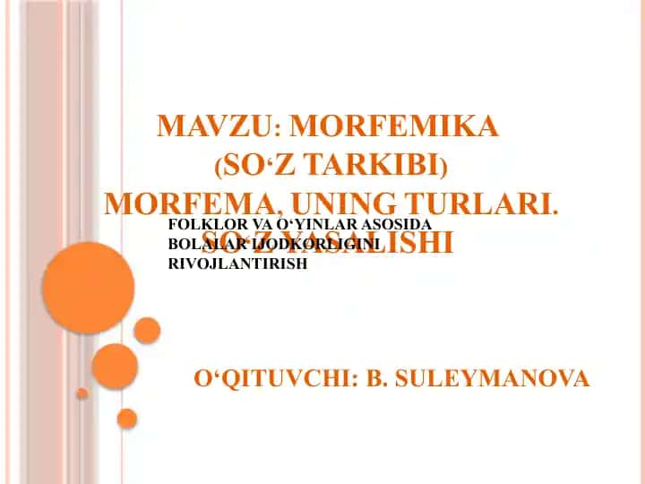 MORFEMIKA(SO‘Z TARKIBI)MORFEMA, UNING TURLARI. SO‘Z YASALISHI