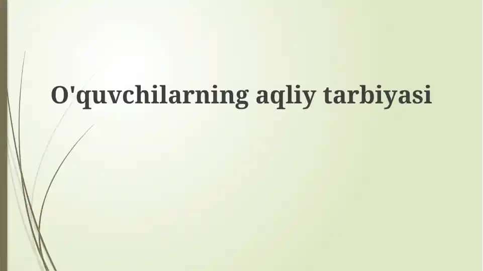 O'quvchilarning aqliy tarbiyasi