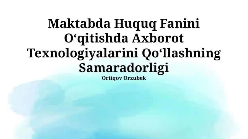 Maktabda Huquq Fanini O‘qitishda Axborot Texnologiyalarini Qo‘llashning Samaradorligi