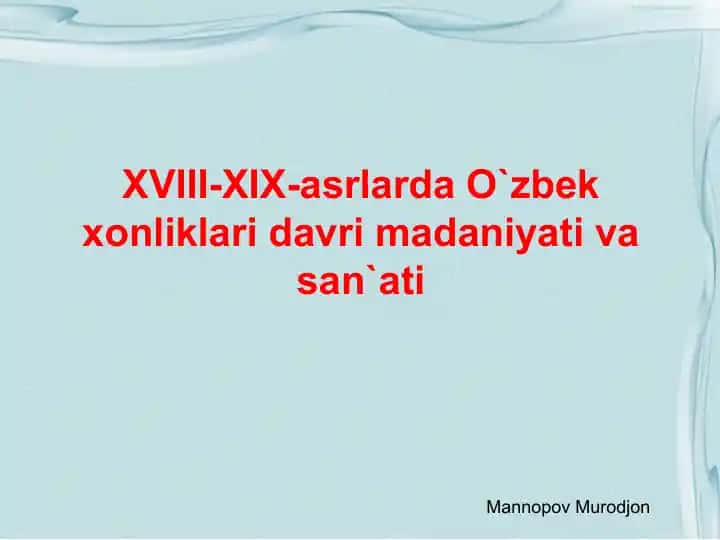 XVIII-XIX-asrlarda O`zbek xonliklari davri madaniyati va san`ati