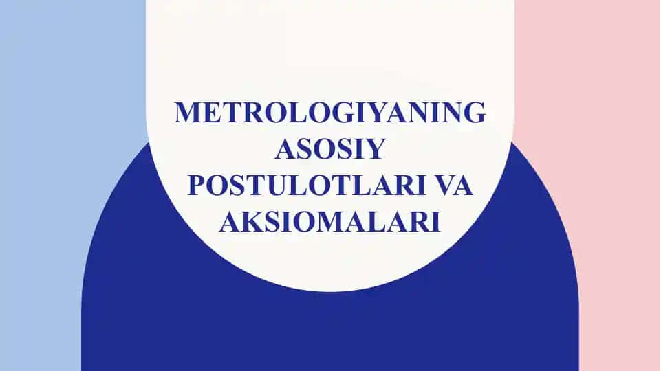 Metrologiyaning asosiy postulotlari va aksiomalari