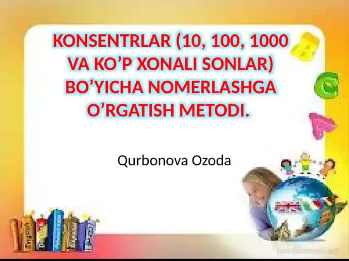 **KONSENTRLAR (10, 100, 1000 VA KO’P XONALI SONLAR)BO’YICHANOMERLASHGA O’RGATISH METODI**