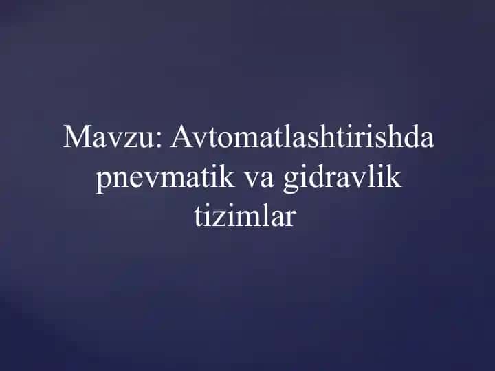 Avtomatlashtirishda pnevmatik va gidrolik tizimlar