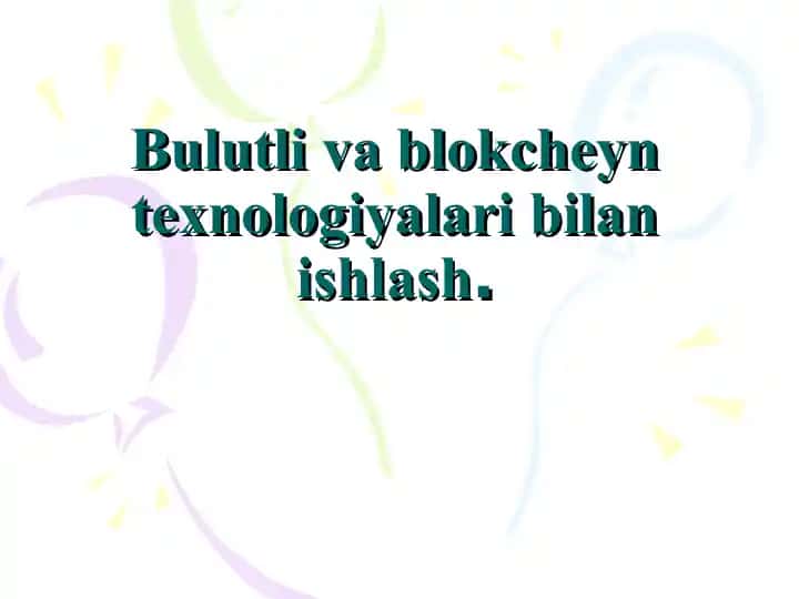 Bulutli va Blokcheyn Texnologiyalari bilan ishlash