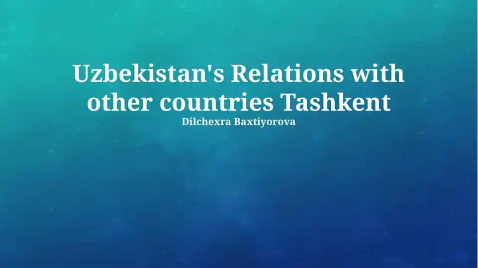 Uzbekistan's Relations with other countries Tashkent
