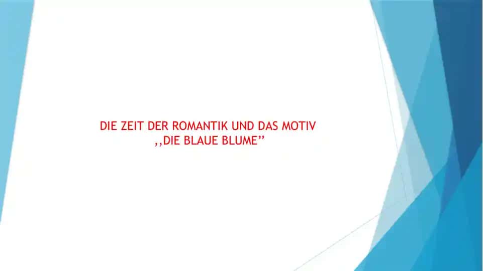 DIE ZEIT DER ROMANTIK UND DAS MOTIV ,,DIE BLAUE BLUME’’