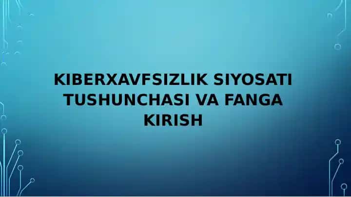 KIBERXAVFSIZLIK SIYOSATI TUSHUNCHASI VA FANGA KIRISH