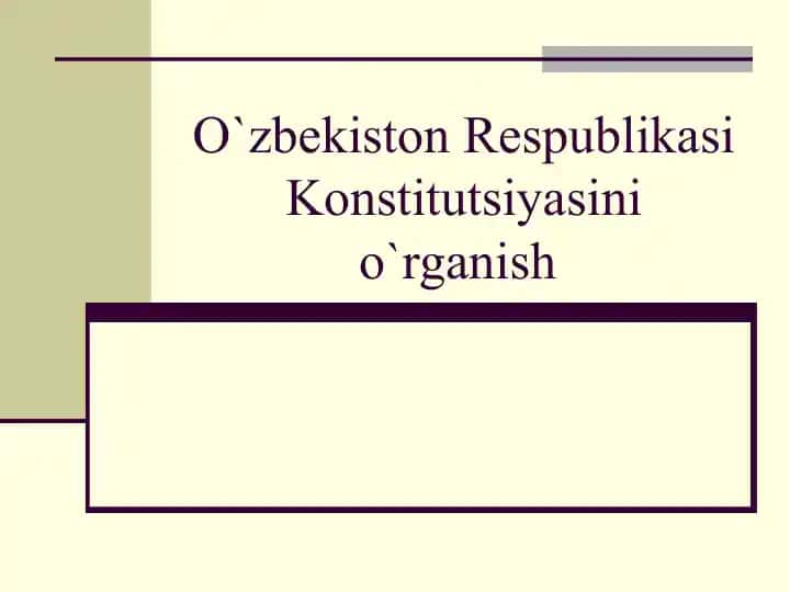 O`zbekiston Respublikasi Konstitutsiyasini o`rganish