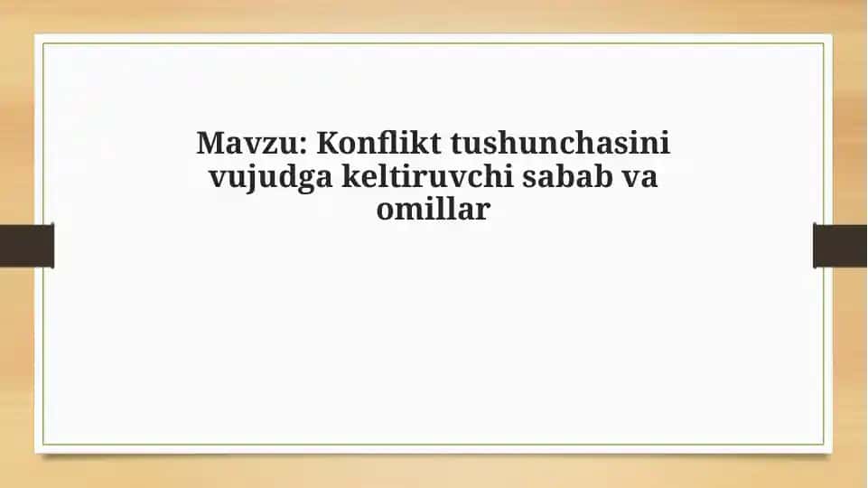 Konflikt tushunchasini vujudga keltiruvchi sabab va omillar