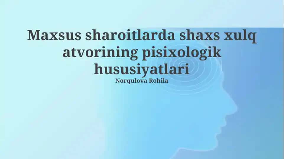 Maxsus sharoitlarda shaxs xulq atvorining pisixologik hususiyatlari