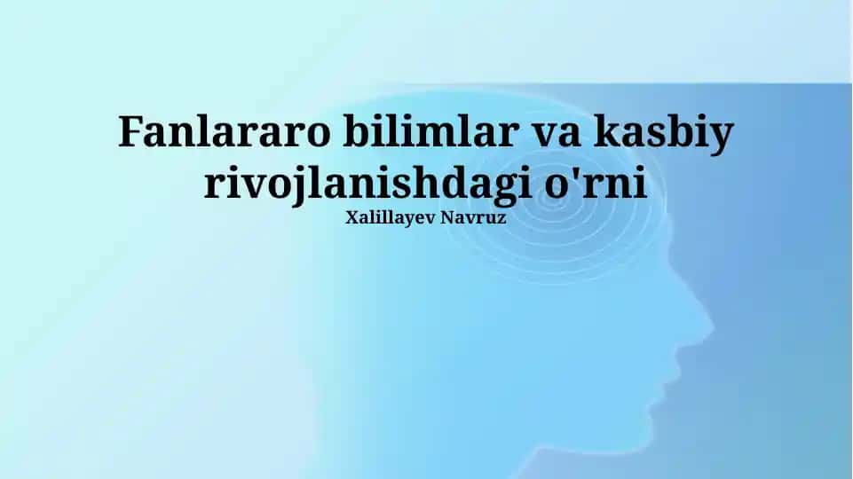 Interdisipliner bilimlar va kasbiy rivojlanishdagi o'rni