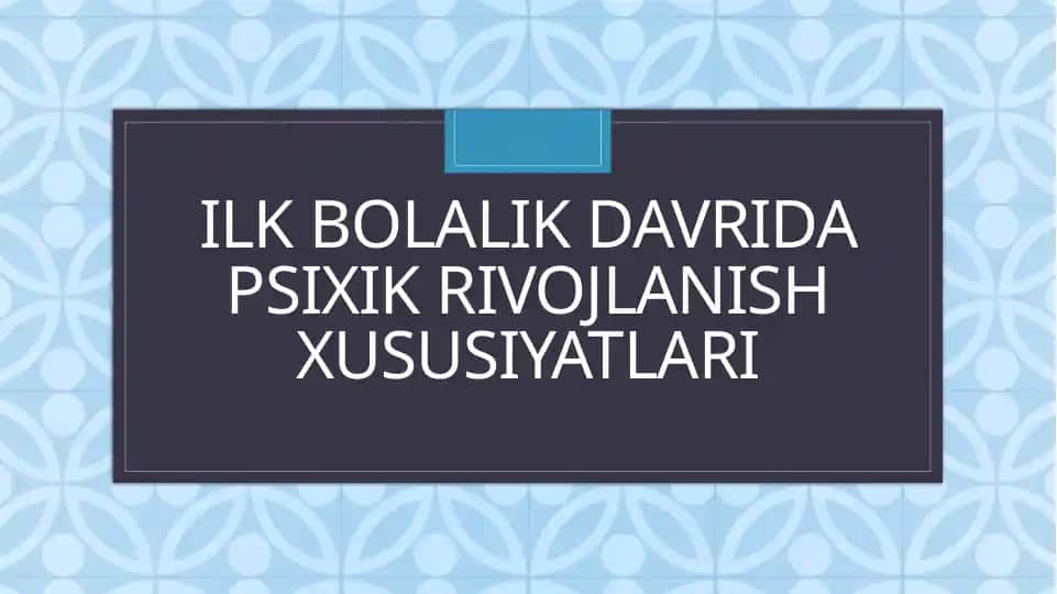 Ilkbolalik davri psixik rivojlanish xususiyatlari
