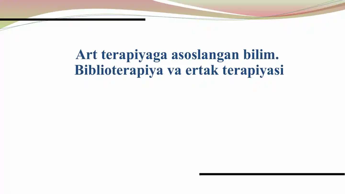 Art terapiyaga asoslangan bilim.
Biblioterapiya va ertak terapiyasi