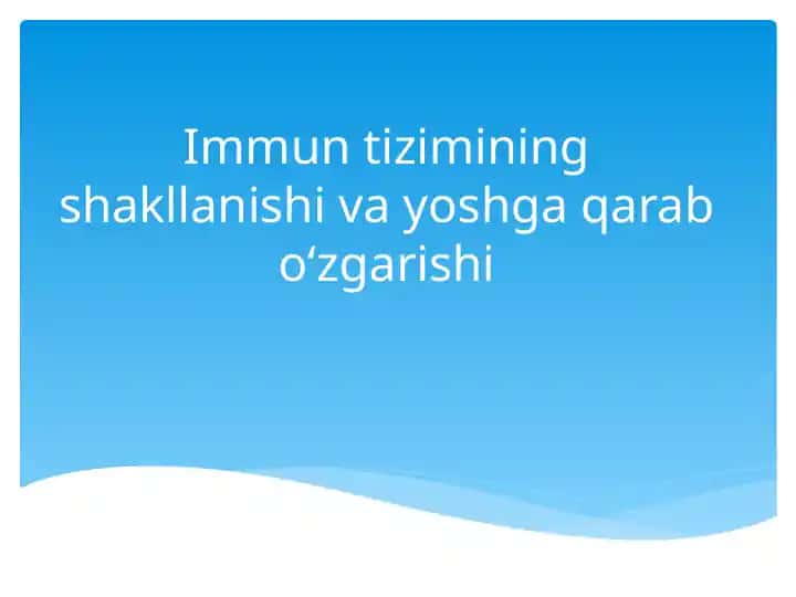 Immun tizimning shakllanishi va yoshga qarab o‘zgarishi