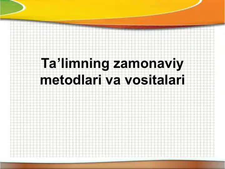 Ta’limning zamonaviy metodlari va vositalari