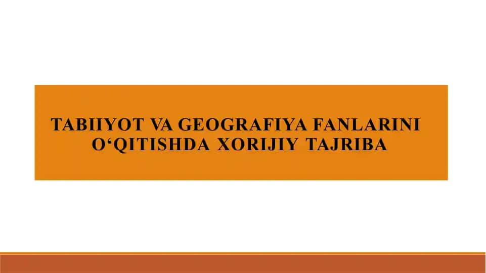TABIIYOT VA GEOGRAFIYA FANLARINI O‘QITISHDA XORIJIY TAJRIBASI