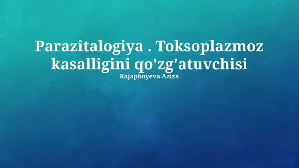 Parazitalogiya. Toksoplazmoz kasalligini qo'zg'atuvchisi