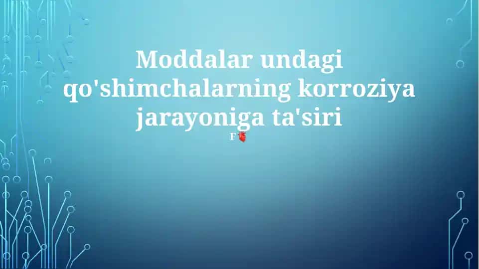 Moddalar undagi qo'shimchalarning korroziya jarayoniga ta'siri