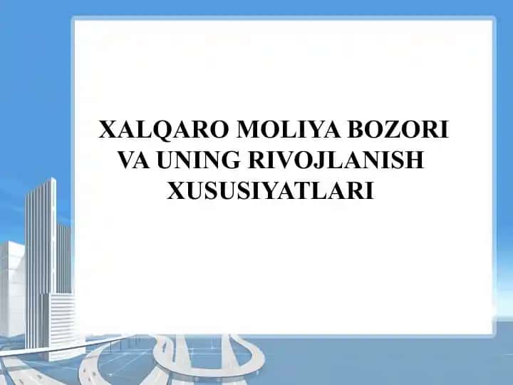XALQARO MOLIYA BOZORI VA UNING RIVOJLANISH XUSUSIYATLARI