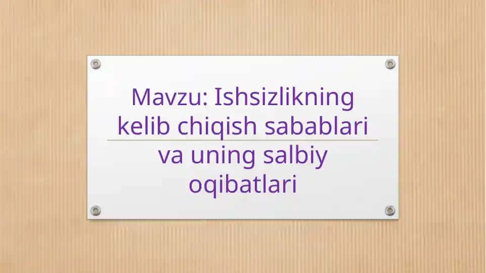 Ishsizlikning kelib chiqish sabablari va uning salbiy oqibatlari