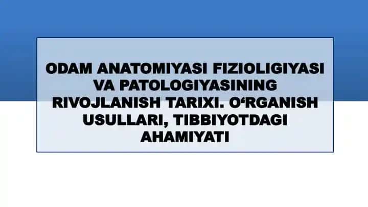ODAM ANATOMIYASI FIZIOLIGIYASI VA PATOLOGIYASINING RIVOJLANISH TARIXI