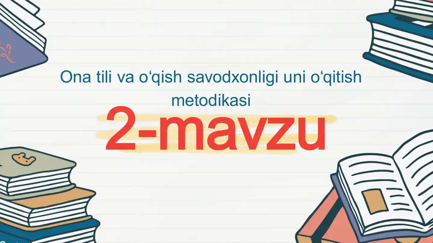 Ona tili va o‘qish savodxonligi uni o‘qitish metodikasi