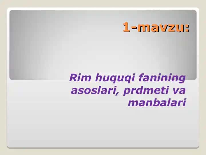 Rim huquqi fanining asoslari, prdmeti va manbalari