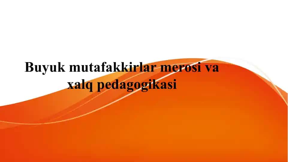 Buyuk mutafakkirlar merosi va xalq pedagogikasi