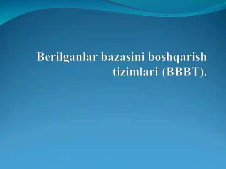 Berilganlar bazasini boshqarish tizimilari (BIBT)