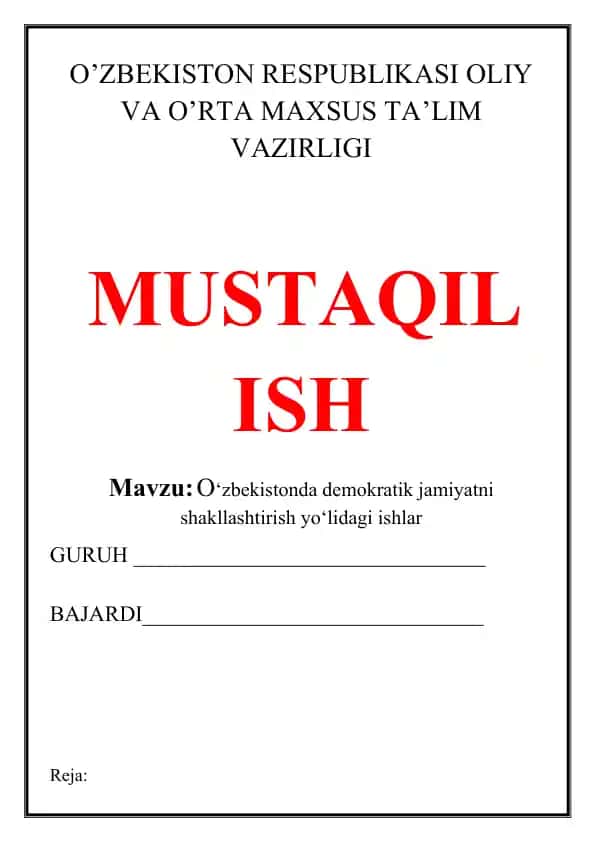 Mustaqil ish: O‘zbekistonda demokratik jamiyatni shakllashtirish yo‘lidagi ishlar