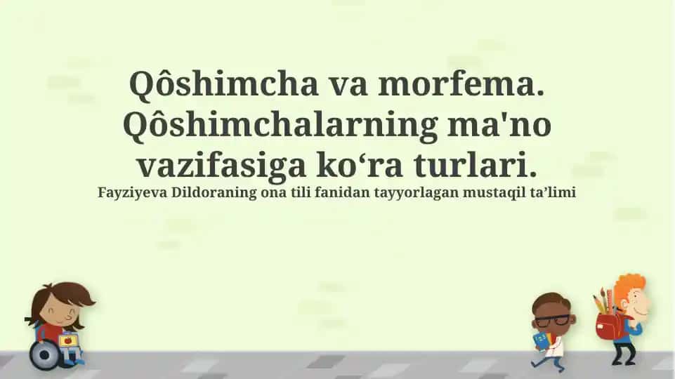 Qôshimcha va morfema. Qôshimchalarning ma'no vazifasiga koʻra turlari