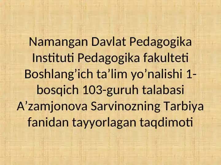 A'zamjonova Sarvinozning Tarbiya fanidan tayyorlagan taqdimoti