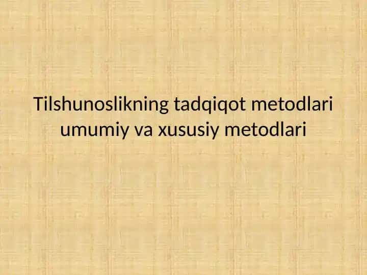 Tilshunoslikning tadqiqot metodlari umumiy va xususiy metodlari