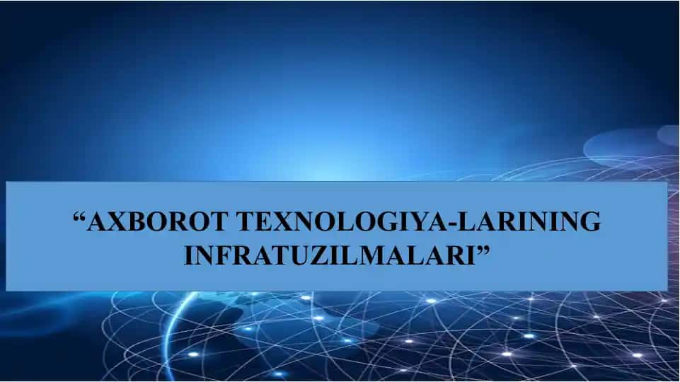 AXBOROT TEXNOLOGIYA-LARINING INFRATUZILMALARI