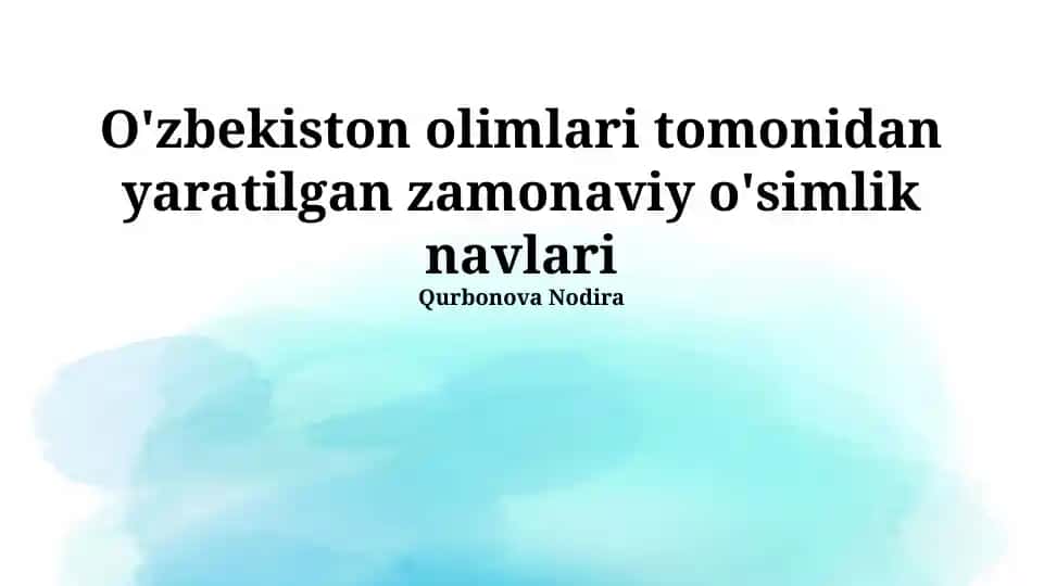 O'zbekiston olimlari tomonidan yaratilgan zamonaviy o'simlik navlari