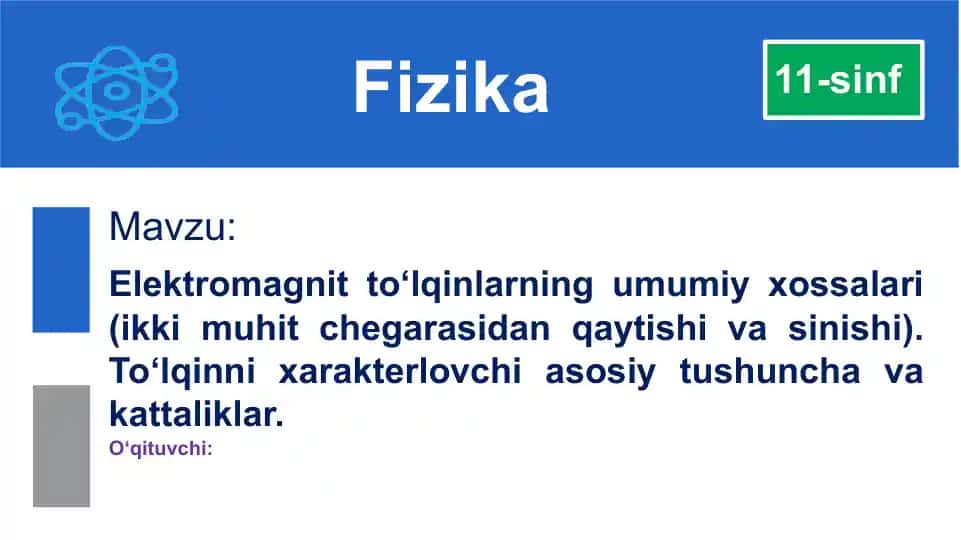 Elektromagnit to'lqinlarning umumiy xossalari (ikki muhit chegarasidan qaytishi va sinishi). To'lqinni xarakterlovchi asosiy tushuncha va kattaliklar