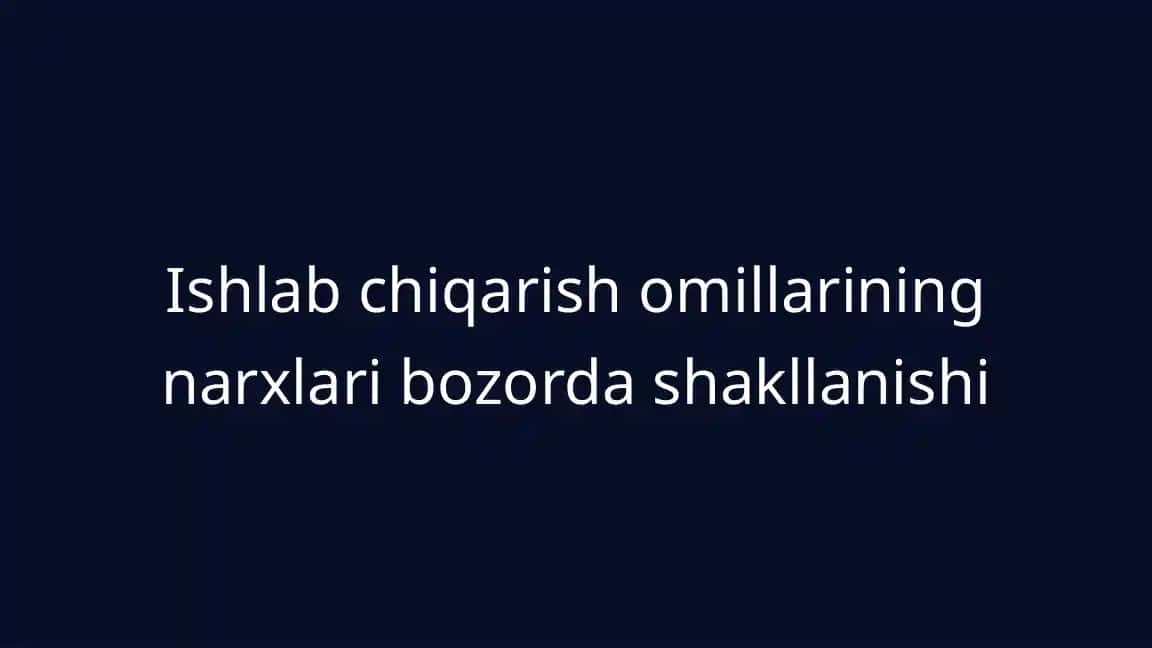 Ishlab chiqarish omillarining narxlari bozorda shakllanishi