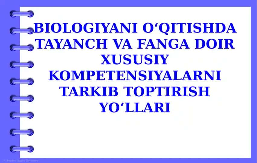 BIOLOGIYANI O‘QITISHDA TAYANCH VA FANGA DOIR XUSUSIY KOMPETENSIYALARNI TARKIB TOPTIRISH YO‘LLARI