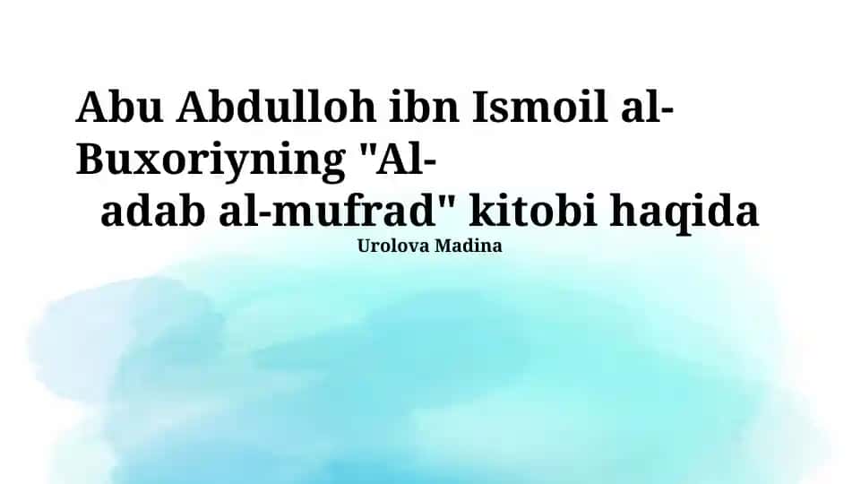 Abu Abdulloh ibn Ismoil al-Buxoriyning "Al-Adab al-Mufrad" kitobi haqida taqdimot