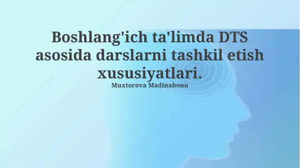 DTS asosida boshlang‘ich ta’limda darslarni tashkil etish