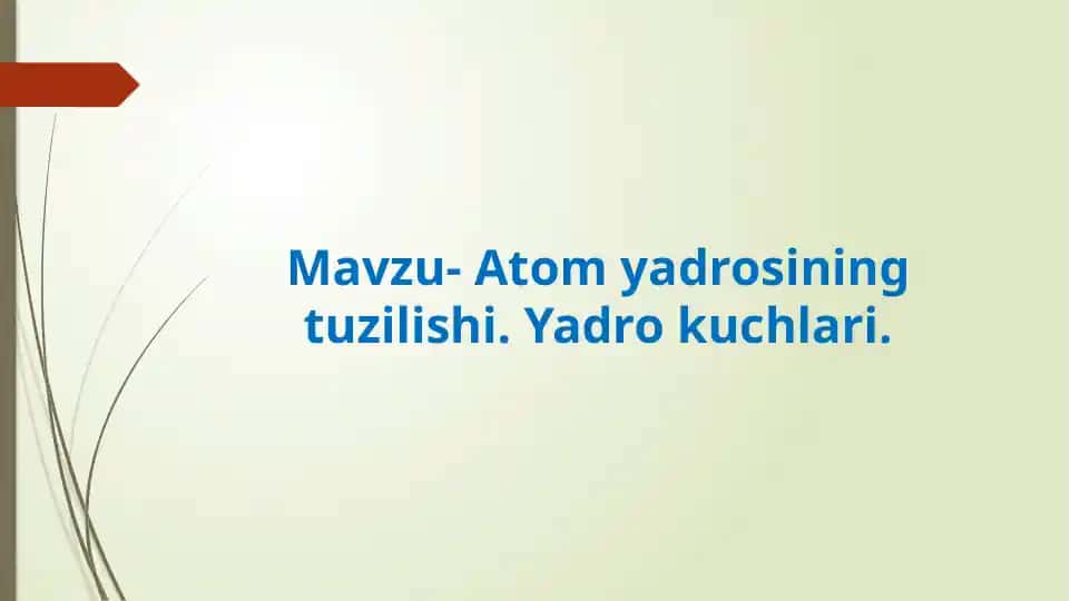 Atom yadrosining tuzilishi. Yadro kuchlari.