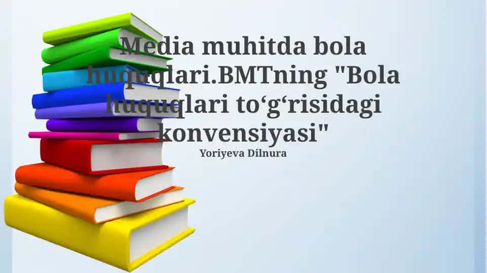 Media muhitda bola huquqlari.BMTning "Bola huquqlari toʻgʻrisidagi konvensiyasi"