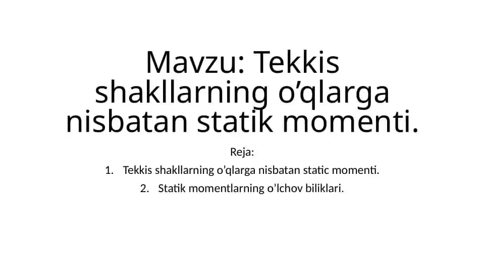 Tekkis shakllarning o’qlarga nisbatan statik momenti