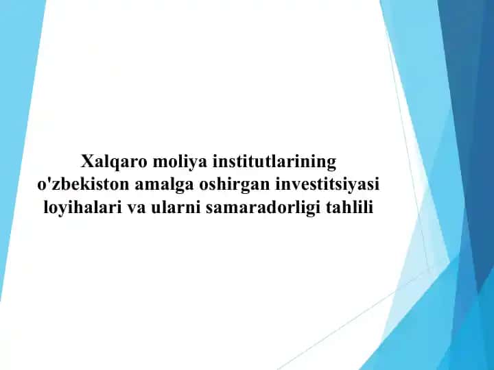 Xalqaro moliya institutlarining o'zbekiston amalga oshirgan investitsiyasi loyihalari va ularni samaradorligi tahlili