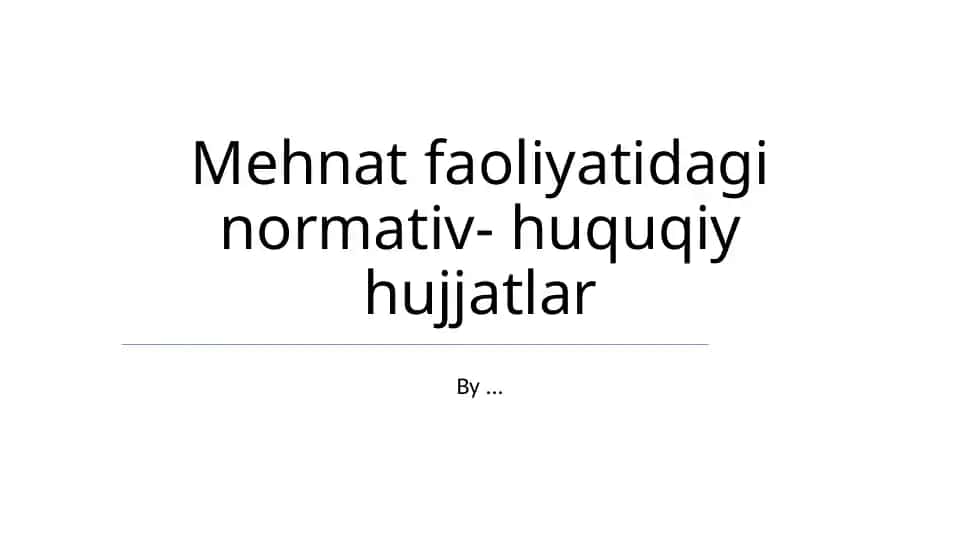 Mehnat faoliyatidagi normativ-huquqiy hujjatlar