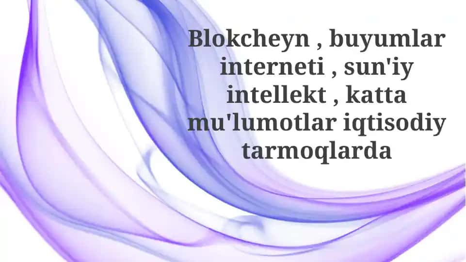 Iqtisodiyot Tarmoqlarida Blokcheyn, Narsalar Interneti, Sun'iy Intellekt va Katta Ma'lumotlar
