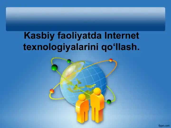 Internet texnologiyalarini qo‘llash