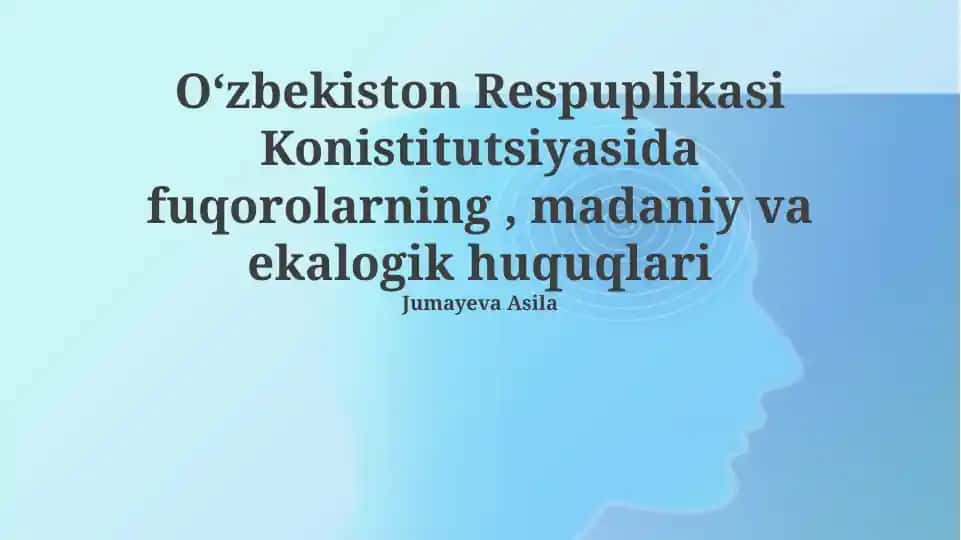 Oʻzbekiston Respublikasi Konistitutsiyasida fuqorolarning , madaniy va ekalogik huquqlari