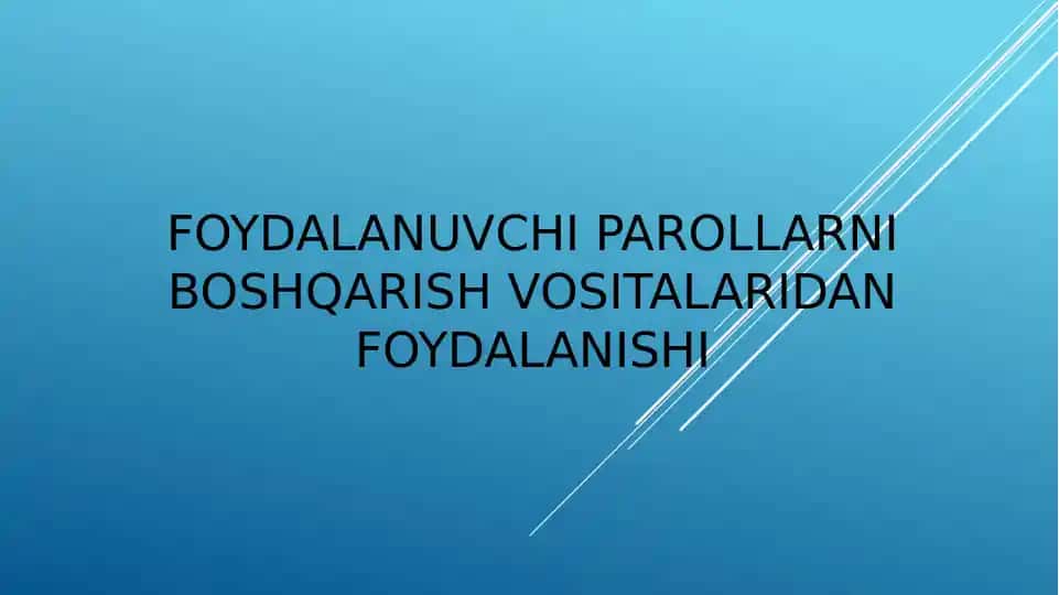 FOYDALANUVCHI PAROLLARNI BOSHQARISH VOSITALARIDAN FOYDALANISHI